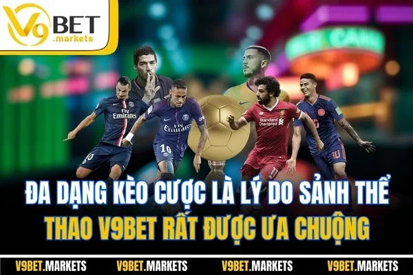 Đa dạng kèo cược là lý do sảnh thể thao V9BET rất được ưa chuộng Đa dạng kèo cược là lý do sảnh thể thao V9BET rất được ưa chuộng